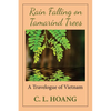Rain Falling on Tamarind Trees: A Travelogue of Vietnam - Paperback