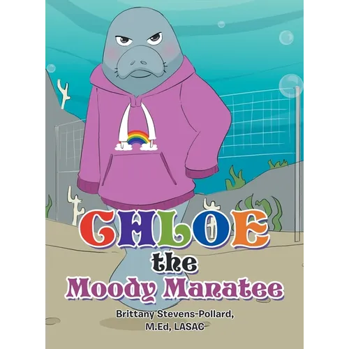 Chloe the Moody Manatee - Hardcover