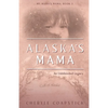 Alaska's Mama: An Unintended Legacy - Paperback