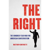 The Right: The Hundred-Year War for American Conservatism - Hardcover