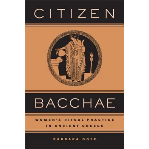 Citizen Bacchae: Women's Ritual Practice in Ancient Greece - Hardcover