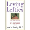 Loving Lefties: How to Raise Your Left-Handed Child in a Right-Handed World - Paperback