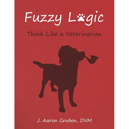 Fuzzy Logic: Think Like a Veterinarian - Paperback
