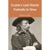 Custer's Last Stand: Portraits in Time - Paperback