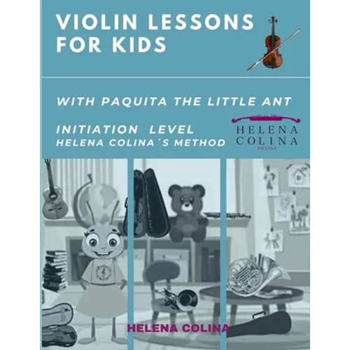 Violin Lessons for Kids with Paquita the Little Ant: Initiation Level Helena Colina´s Method - Paperback