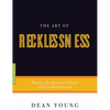 The Art of Recklessness: Poetry as Assertive Force and Contradiction - Paperback