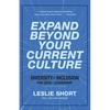Expand Beyond Your Current Culture: Diversity and Inclusion for CEOs and Leadership - Paperback