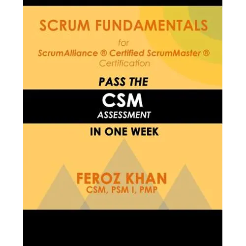 Scrum Fundamentals for ScrumAlliance (R) ScrumMaster (R) Certification: Pass the CSM Assessment in One Week - Paperback