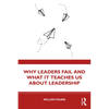 Why Leaders Fail and What It Teaches Us about Leadership - Paperback