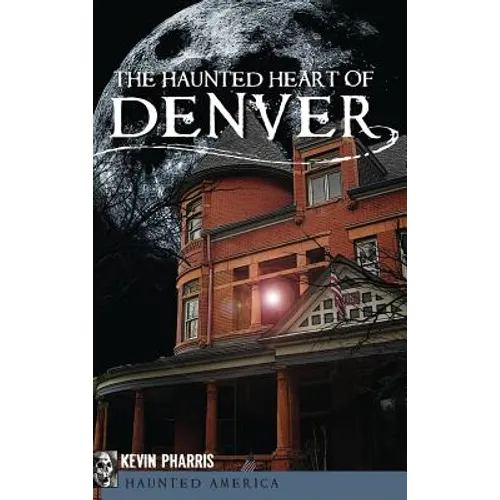The Haunted Heart of Denver - Hardcover