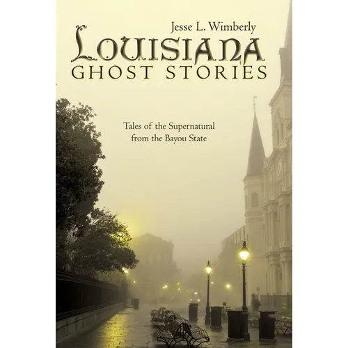 Louisiana Ghost Stories: Tales of the Supernatural from the Bayou State - Hardcover