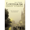 Louisiana Ghost Stories: Tales of the Supernatural from the Bayou State - Hardcover