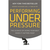 Performing Under Pressure: The Science of Doing Your Best When It Matters Most - Hardcover