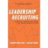 Leadership Recruiting: Strategy, Tactics and Tools for Hiring Organizations - Paperback