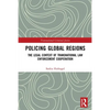 Policing Global Regions: The Legal Context of Transnational Law Enforcement Cooperation - Paperback