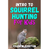 Intro to Squirrel Hunting for Kids - Paperback
