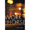 Workhorse: My Sublime and Absurd Years in New York City's Restaurant Scene - Hardcover