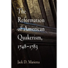The Reformation of American Quakerism, 1748-1783 - Paperback