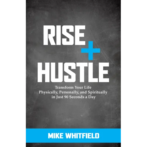 Rise and Hustle: Transform Your Life Physically, Personally, and Spiritually in Just 90 Seconds a Day - Paperback