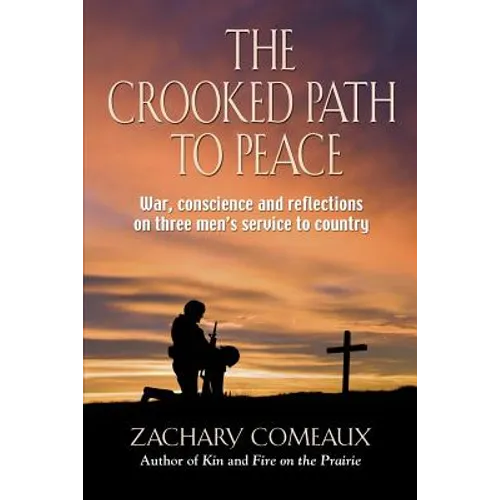 The Crooked Path to Peace: War, Conscience and Reflections on Three Men's Service to Country - Paperback