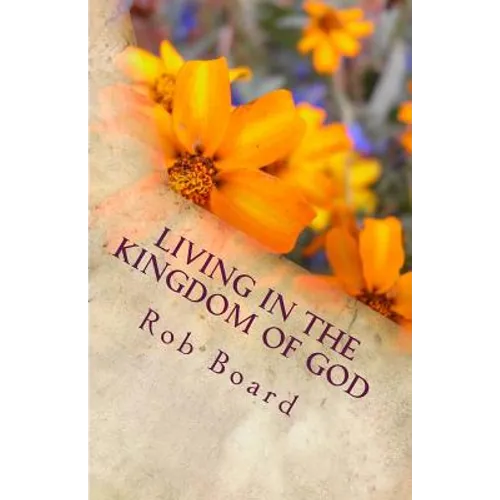 Living in the Kingdom of God: The Life of Faith - Paperback