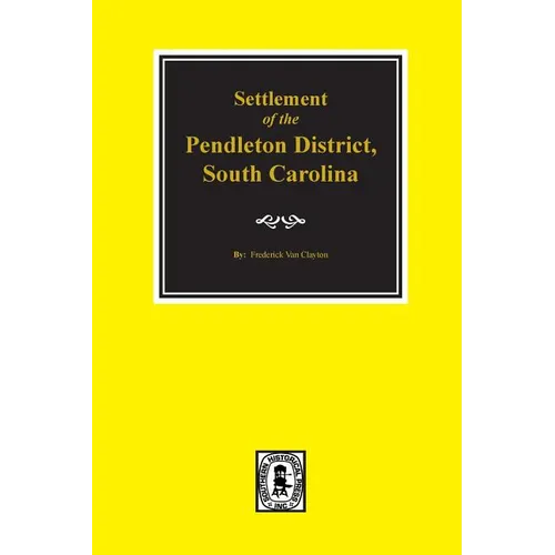 Pendleton District, South Carolina, Settlement of the. - Paperback