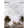 The Unmanned Systems and Artificial Intelligence Revolution - Hardcover