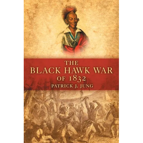 The Black Hawk War of 1832: Volume 10 - Paperback
