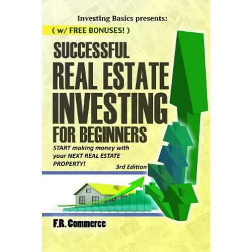 Successful Real Estate Investing for Beginners: Investing Successfully for Beginners (w/ BONUS CONTENT): Making Money and Building Wealth with your FI - Paperback