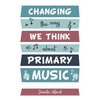 Changing the Way We Think about Primary Music - Paperback