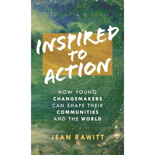 Inspired to Action: How Young Changemakers Can Shape Their Communities and the World - Hardcover