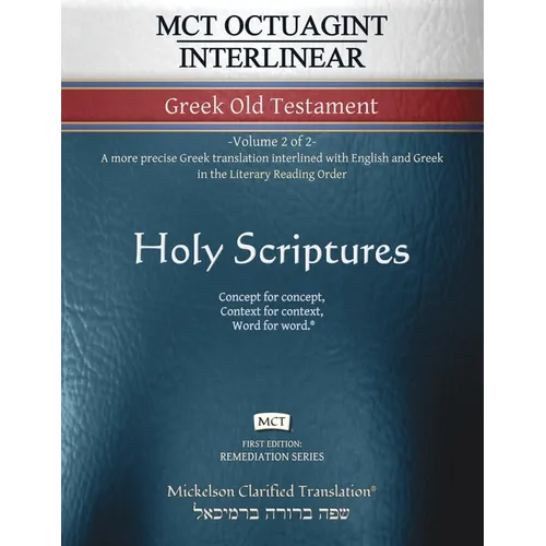 MCT Octuagint Interlinear Greek Old Testament, Mickelson Clarified: -Volume 2 of 2- A more precise Greek translation interlined with English and Greek - Paperback