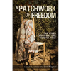 A Patchwork of Freedom: True Stories. Secret Quilt Code. Hope for Today. - Paperback