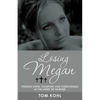 Losing Megan: Finding Hope, Comfort and Forgiveness in the Midst of Murder - Paperback