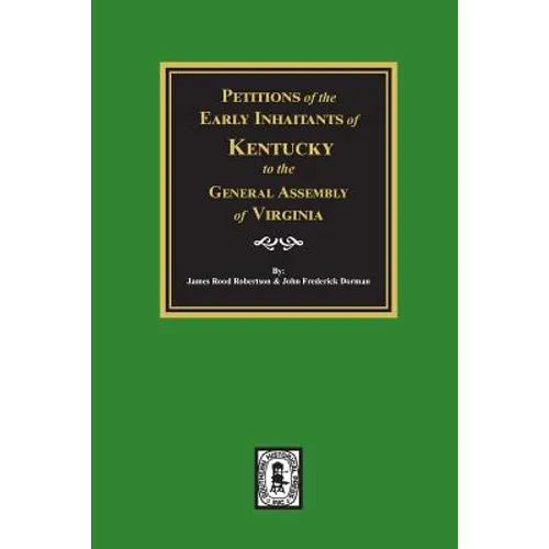 Petitions of the Early Inhabitants of Kentucky to the General Assembly of Virginia, 1769-1792. - Paperback
