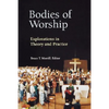 Bodies of Worship: Explorations in Theory and Practice - Paperback