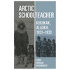 Arctic Schoolteacher: Kulukak, Alaska, 1931-1933 Volume 59 - Paperback