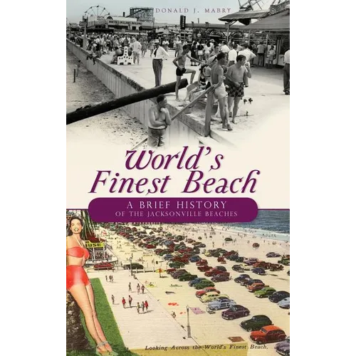 World's Finest Beach: A Brief History of the Jacksonville Beaches - Hardcover