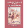 Tales and Customs of the Ancient Hebrews (Yesterday's Classics) - Paperback