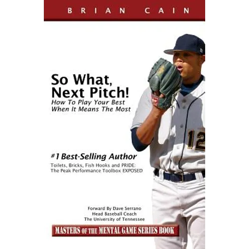 So What, Next Pitch!: How to Play Your Best When It Means the Most - Paperback