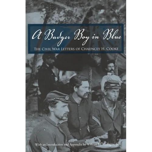 A Badger Boy in Blue: The Civil War Letters of Chauncey H. Cooke - Paperback