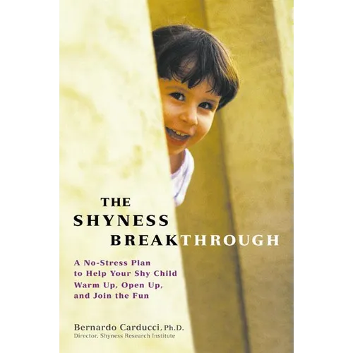 The Shyness Breakthrough: A No-Stress Plan to Help Your Shy Child Warm Up, Open Up, and Join tthe Fun - Paperback