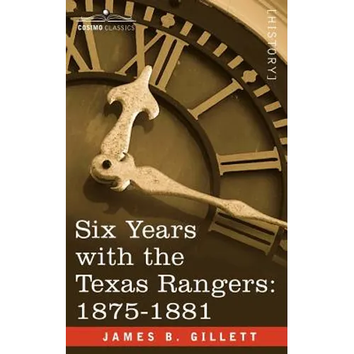 Six Years with the Texas Rangers, 1875-1881 - Paperback