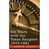 Six Years with the Texas Rangers, 1875-1881 - Paperback