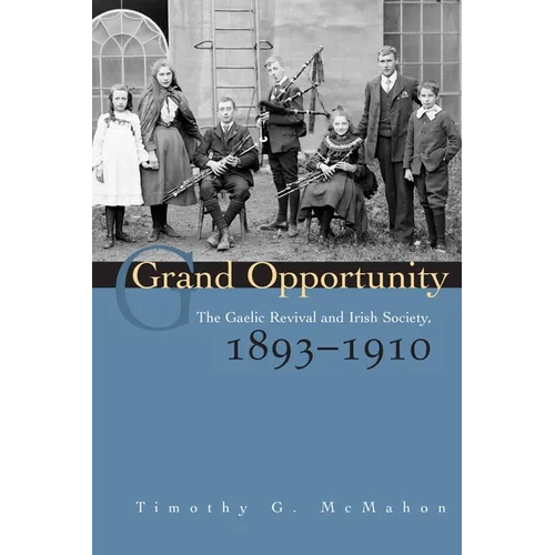 Grand Opportunity: The Gaelic Revival and Irish Society, 1893-1910 - Hardcover