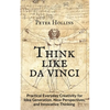 Think Like da Vinci: Practical Everyday Creativity for Idea Generation, New Perspectives, and Innovative Thinking - Paperback