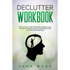 Declutter Workbook: How to Declutter your Mind, Organize your Life and Set Mindful Goals Using Meditation and Practical Exercices - Paperback