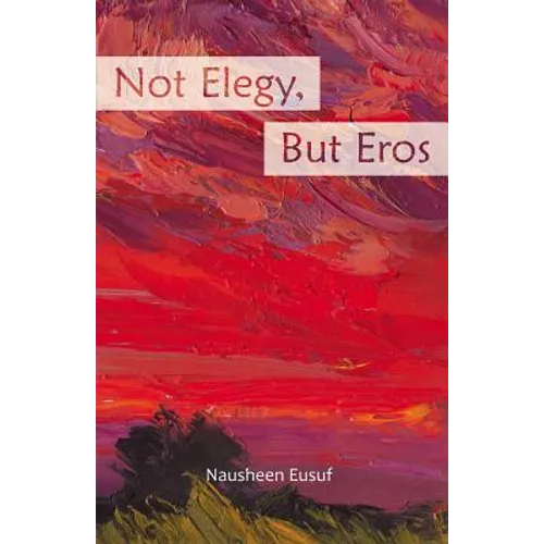 Not Elegy, But Eros - Paperback