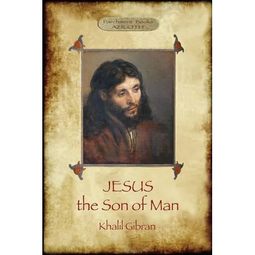 Jesus the Son of Man: His words and His deeds as told and recorded by those who knew Him (Aziloth Books) - Paperback