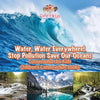 Water, Water Everywhere! Stop Pollution, Save Our Oceans - Conservation for Kids - Children's Conservation Books - Paperback